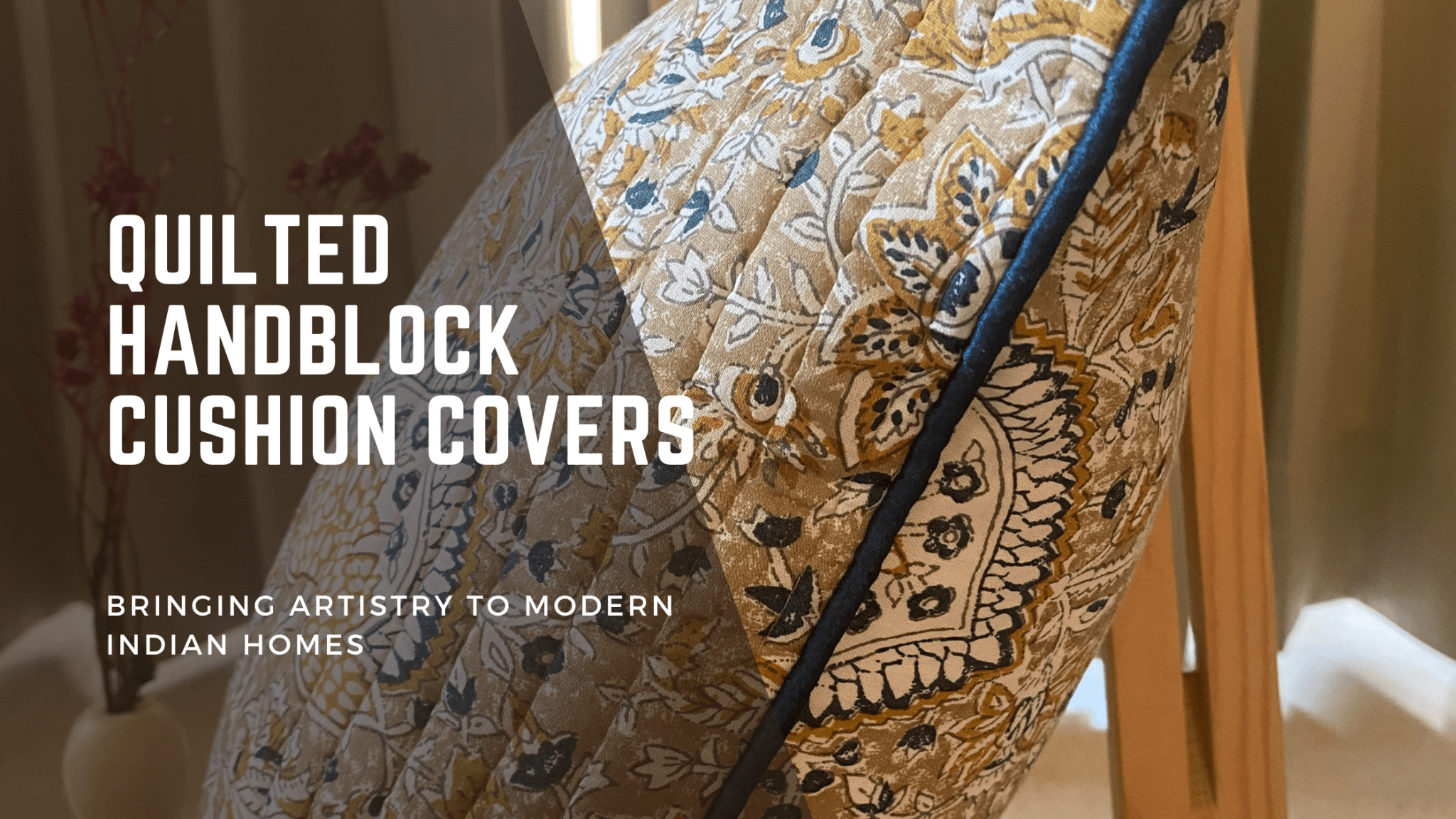 Quilted Handblock Cushion Covers: Bringing Artistry to Modern Indian Homes